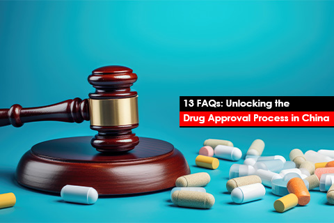 13 FAQs: Unlocking the Drug Approval Process in China